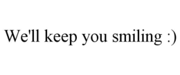 WE'LL KEEP YOU SMILING :) trademark