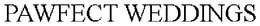 PAWFECT WEDDINGS trademark