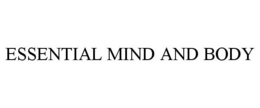 ESSENTIAL MIND AND BODY trademark