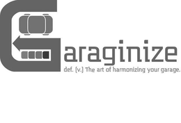 GARAGINIZE DEF. [V.] THE ART OF HARMONIZING YOUR GARAGE. trademark