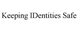 KEEPING IDENTITIES SAFE trademark