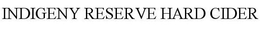 INDIGENY RESERVE HARD CIDER trademark