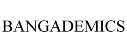 BANGADEMICS trademark