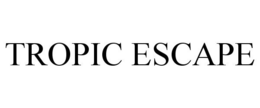 TROPIC ESCAPE trademark