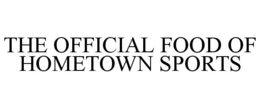 THE OFFICIAL FOOD OF HOMETOWN SPORTS trademark