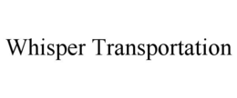 WHISPER TRANSPORTATION trademark