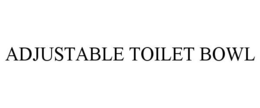 ADJUSTABLE TOILET BOWL trademark