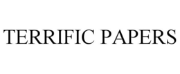 TERRIFIC PAPERS trademark