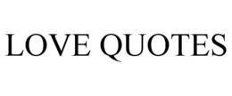 LOVE QUOTES trademark