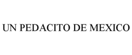 UN PEDACITO DE MEXICO trademark