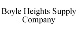 BOYLE HEIGHTS SUPPLY COMPANY trademark