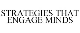 STRATEGIES THAT ENGAGE MINDS trademark