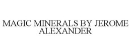 MAGIC MINERALS BY JEROME ALEXANDER trademark