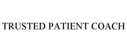 TRUSTED PATIENT COACH trademark