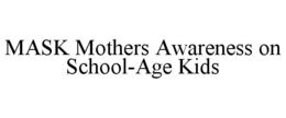MASK MOTHERS AWARENESS ON SCHOOL-AGE KIDS trademark