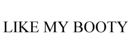 LIKE MY BOOTY trademark