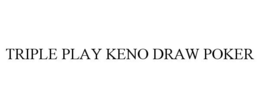 TRIPLE PLAY KENO DRAW POKER trademark