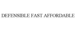 DEFENSIBLE FAST AFFORDABLE trademark