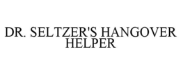 DR. SELTZER'S HANGOVER HELPER trademark