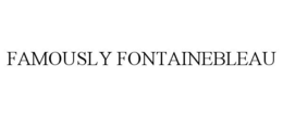 FAMOUSLY FONTAINEBLEAU trademark