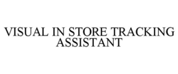 VISUAL IN STORE TRACKING ASSISTANT trademark