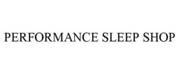 PERFORMANCE SLEEP SHOP trademark