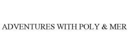 ADVENTURES WITH POLY & MER trademark