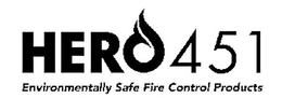 HERO 451 ENVIRONMENTALLY SAFE FIRE CONTROL PRODUCTS trademark