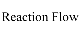 REACTION FLOW trademark