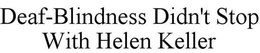 DEAF-BLINDNESS DIDN'T STOP WITH HELEN KELLER trademark