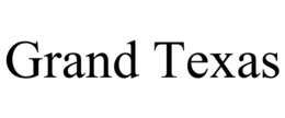 GRAND TEXAS trademark