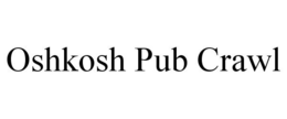 OSHKOSH PUB CRAWL trademark