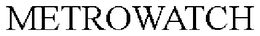 METROWATCH trademark