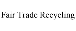 FAIR TRADE RECYCLING trademark
