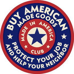 BUY AMERICAN MADE GOODS PROTECT YOUR JOB AND HELP YOUR NEIGHBOR MADE IN AMERICA CLUB trademark