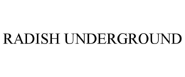 RADISH UNDERGROUND trademark