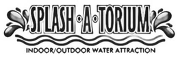 SPLASH A TORIUM INDOOR OUTDOOR WATER ATTRACTION trademark