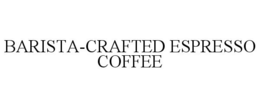 BARISTA-CRAFTED ESPRESSO COFFEE trademark