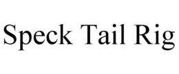SPECK TAIL RIG trademark