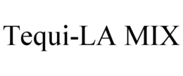TEQUI-LA MIX trademark