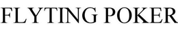 FLYTING POKER trademark