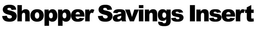 SHOPPER SAVINGS INSERT trademark