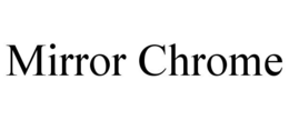 MIRROR CHROME trademark