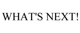 WHAT'S NEXT! trademark