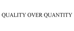 QUALITY OVER QUANTITY trademark