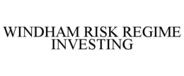 WINDHAM RISK REGIME INVESTING trademark