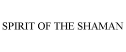 SPIRIT OF THE SHAMAN trademark