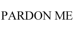 PARDON ME trademark