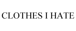 CLOTHES I HATE trademark