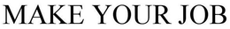 MAKE YOUR JOB trademark